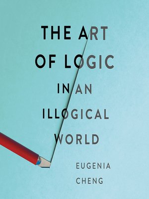 cover image of The Art of Logic in an Illogical World